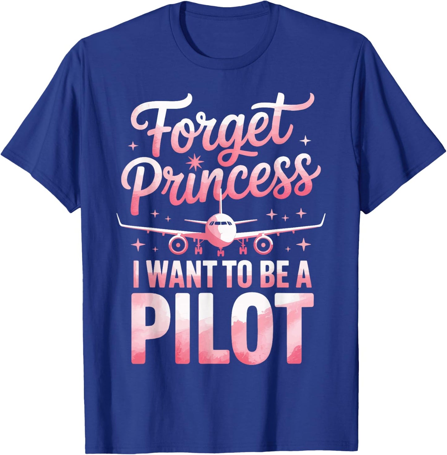 Forget Princess I Want to Be A Pilot T-Shirt - T-Shirt | Royal