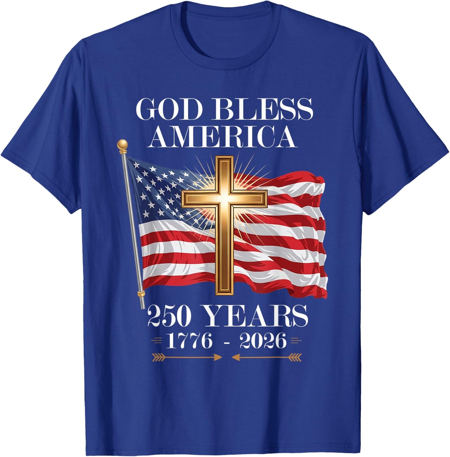 God Bless America Christian Cross Flag 250 Years 1776 2026 T-Shirt - T-Shirt | Royal