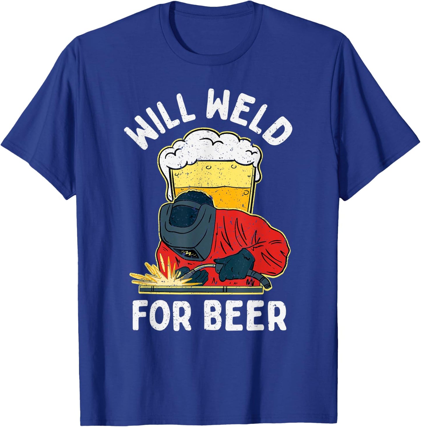 Welder Will Weld for Beer Welding T-Shirt - T-Shirt | Royal