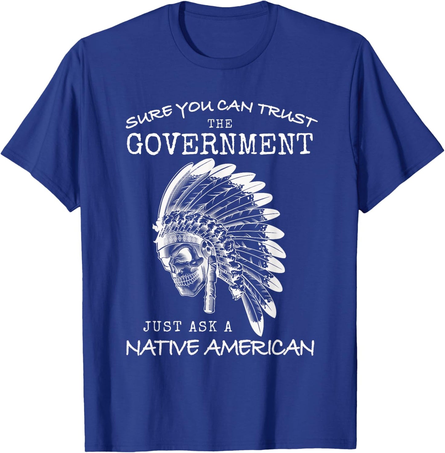 Native American Government Trust Funny Indian USA Indigenous T-Shirt - T-Shirt | Royal