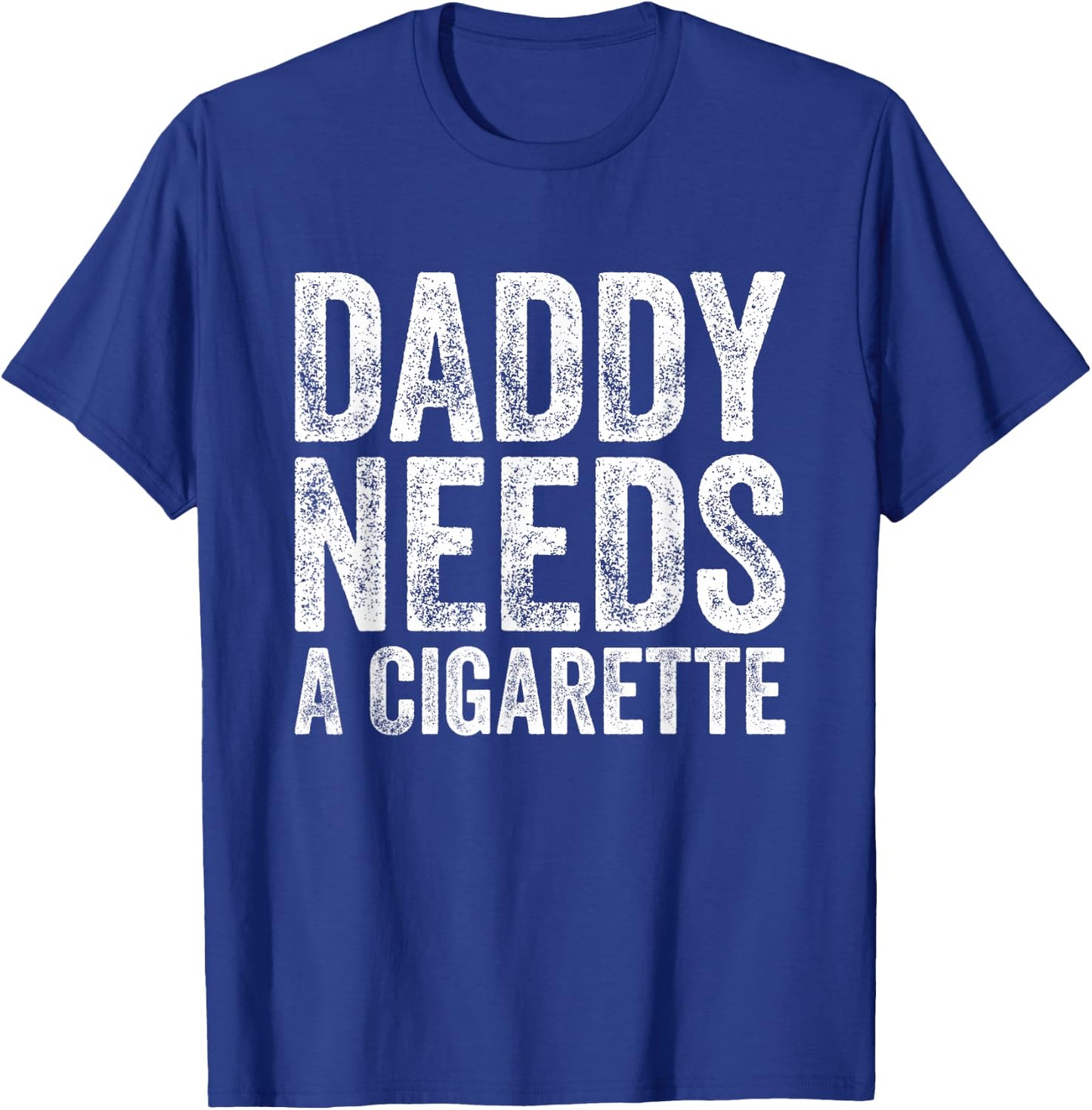 Daddy Needs A Cigarette T-Shirt - T-Shirt | Royal