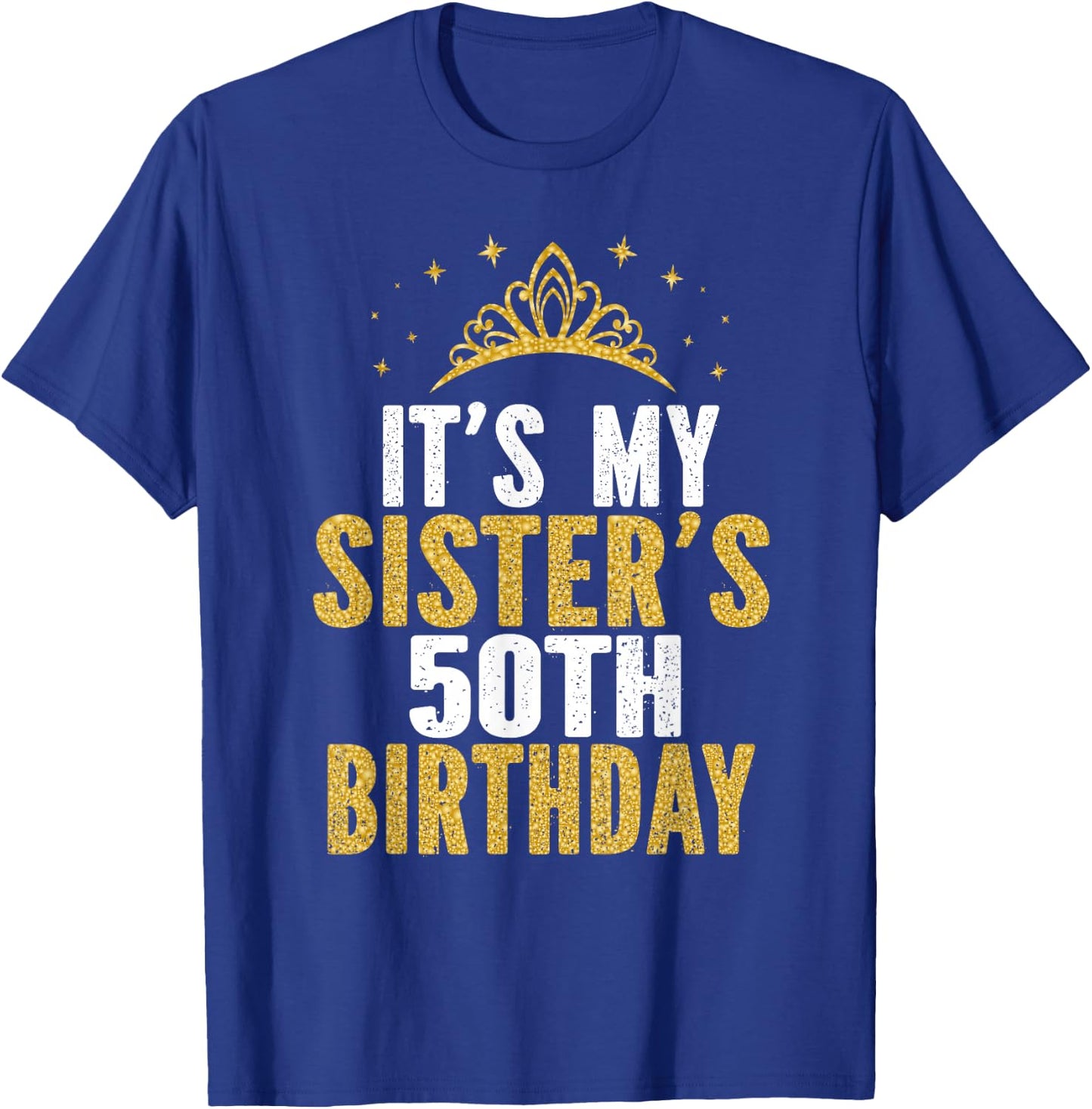 It's My Sister 50th Birthday Idea For 50 Years Old Woman T-Shirt - T-Shirt | Royal