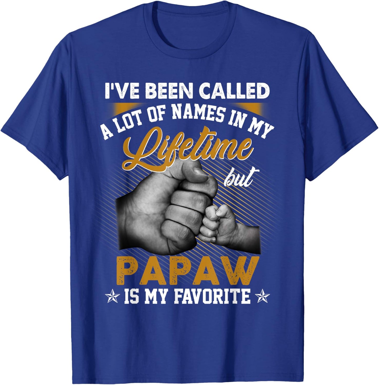 I've Been Called A Lot Of Names But Papaw Is My Favorite T-Shirt - T-Shirt | Royal