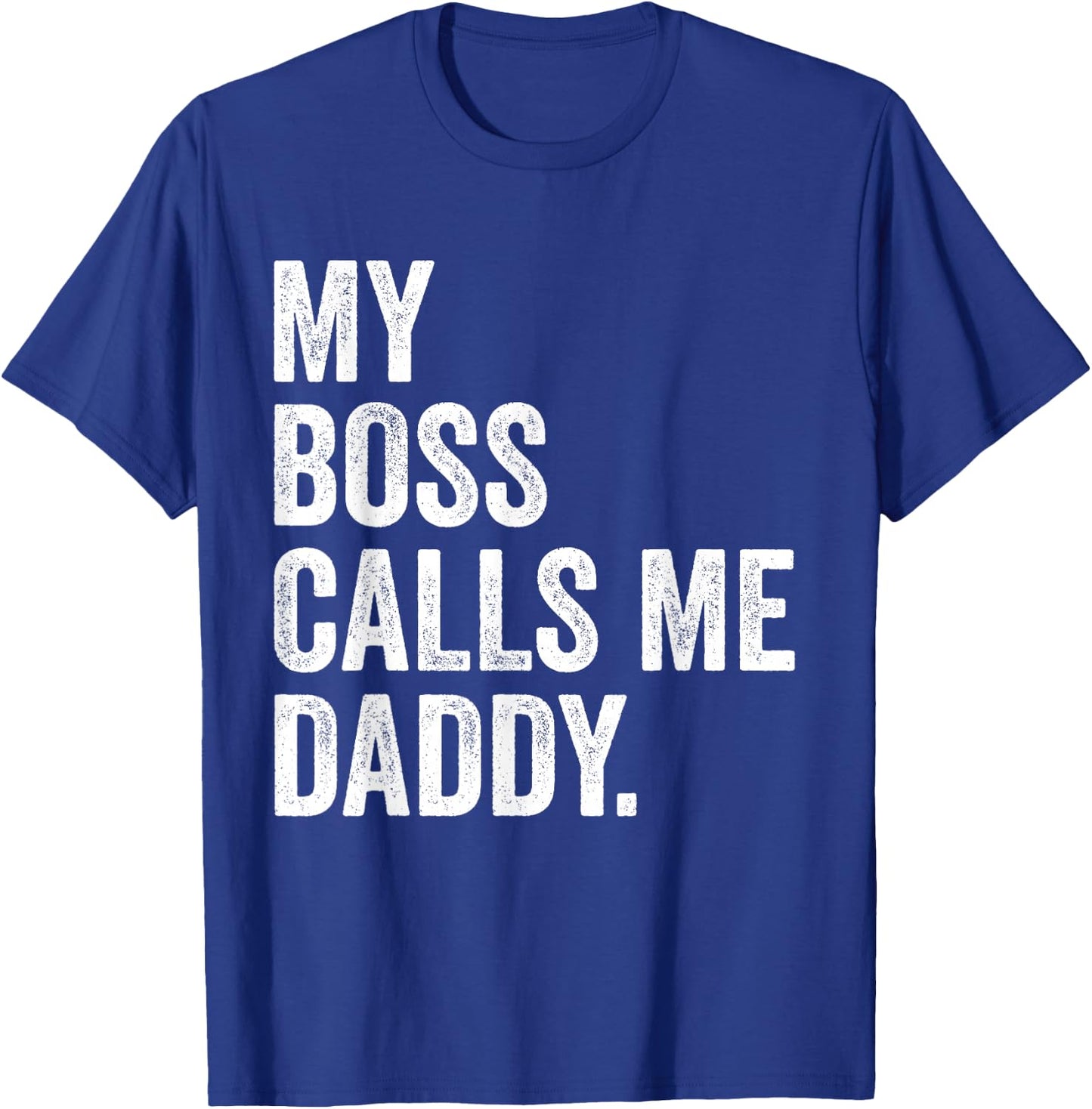 My Boss Call Me Daddy Gifts Vintage Distressed Bold Daddy T-Shirt - T-Shirt | Royal