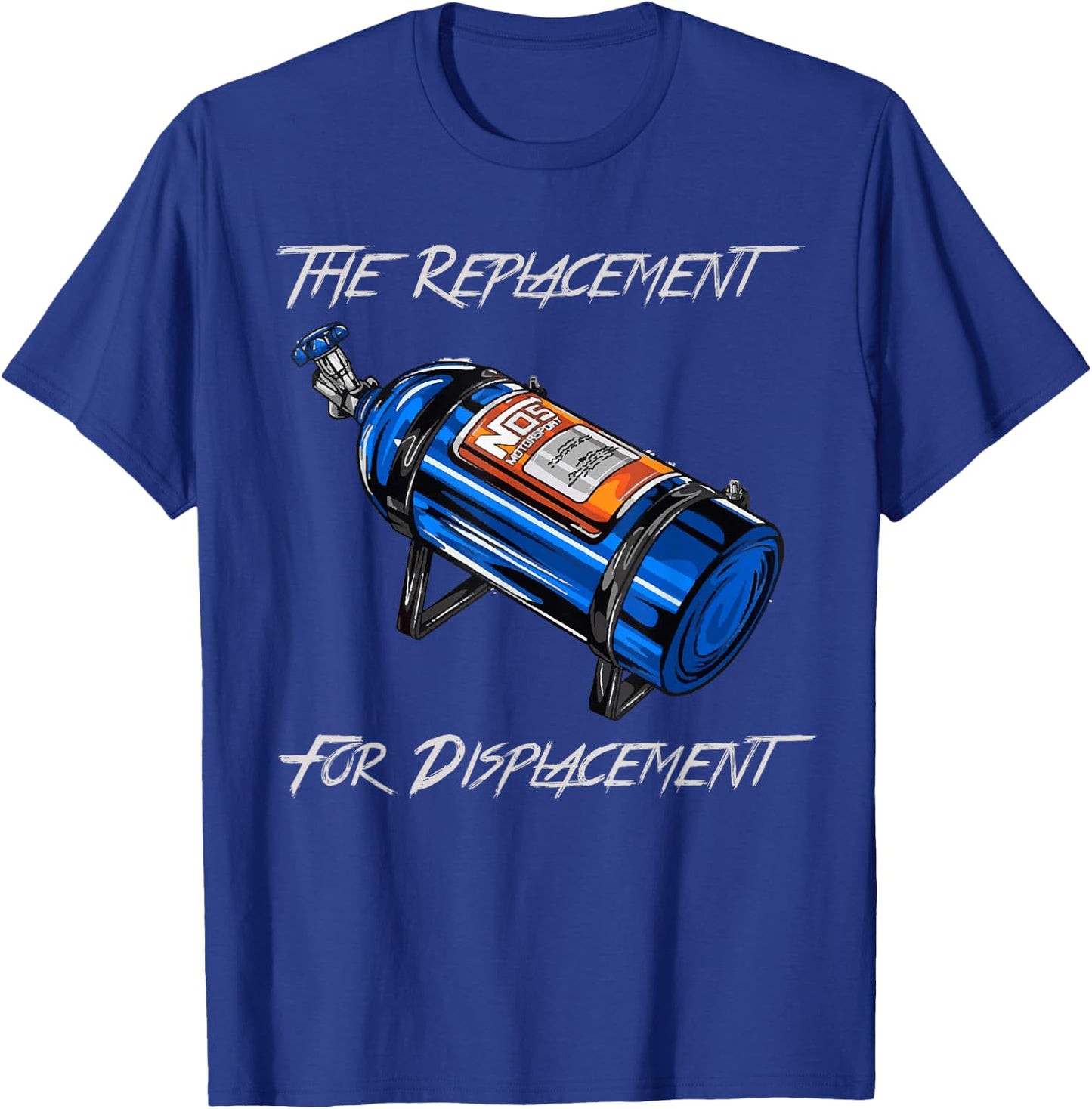 The Replacement for Displacement Nitrous Bottle T-Shirt - T-Shirt | Royal