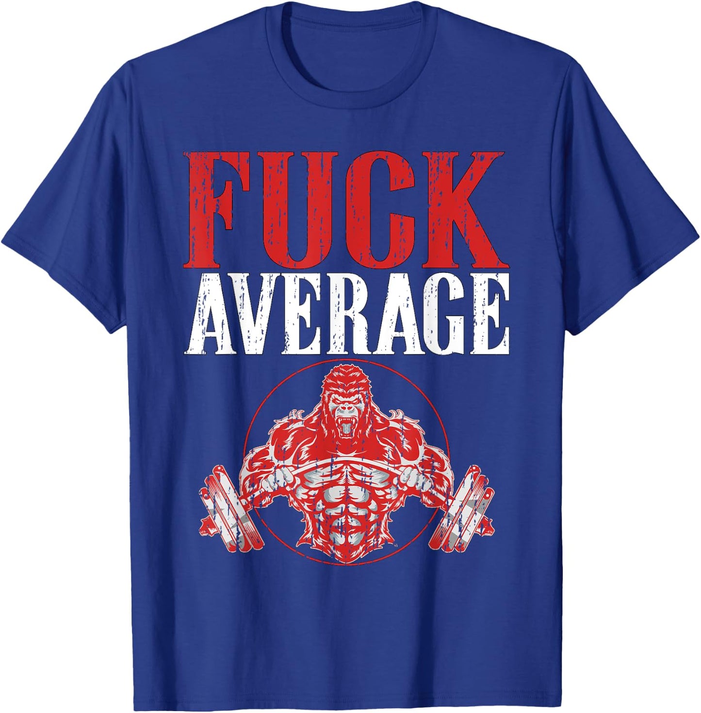 Fuck Average | Fitness Weightlifting Deadlift Workout Gym T-Shirt - T-Shirt | Royal