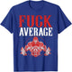 Fuck Average | Fitness Weightlifting Deadlift Workout Gym T-Shirt - T-Shirt | Royal