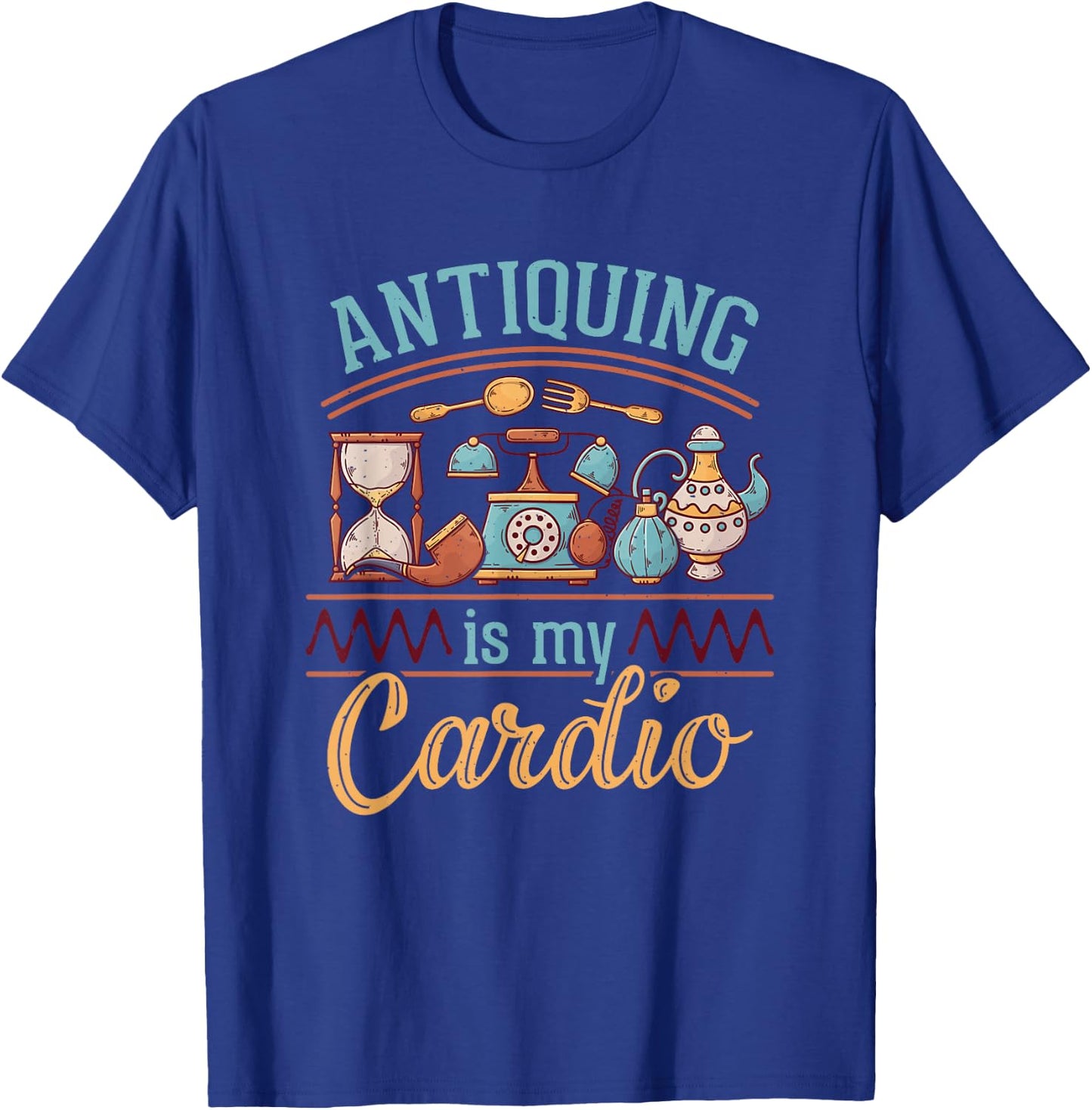 Antiquing Is My Cardio Antiques Collector Antiquer Antiquing T-Shirt - T-Shirt | Royal