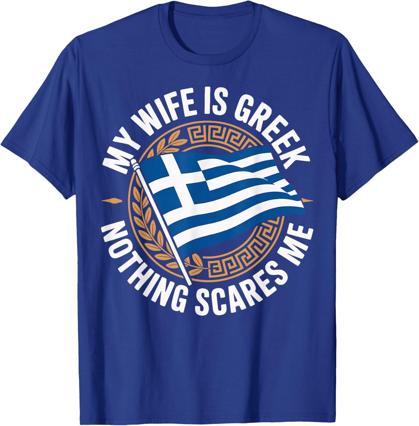My Wife is Greek Nothing Scares Me T-Shirt - T-Shirt | Royal
