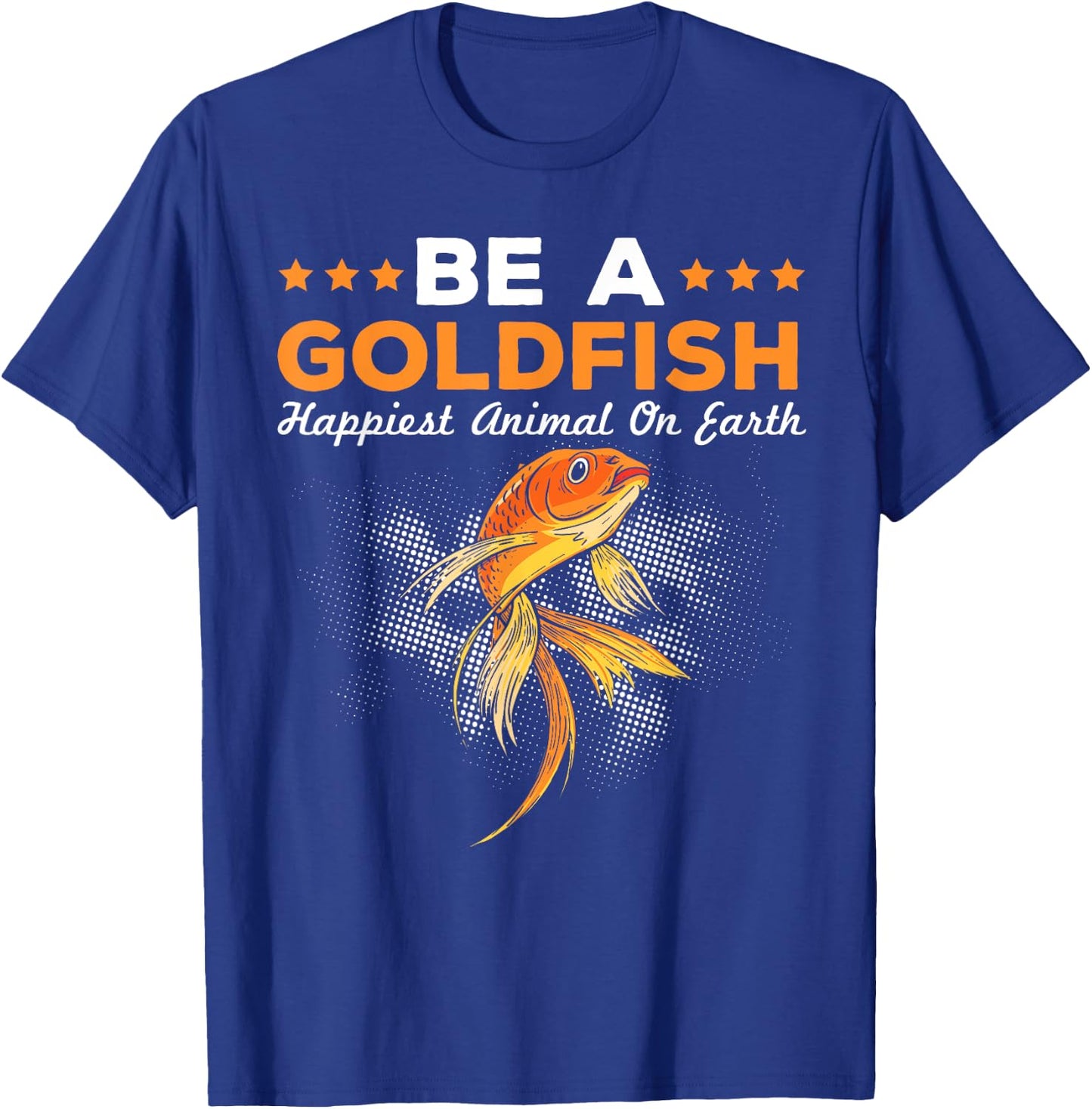 Be A Goldfish Happiest Animal Goldfish T-Shirt - T-Shirt | Royal