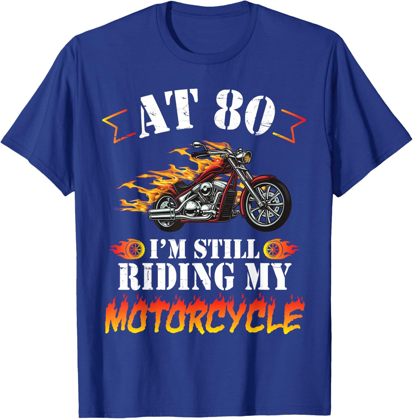 At 80 Years Old I'm Still Riding My Motorcycle Birthday Me T-Shirt - T-Shirt | Royal