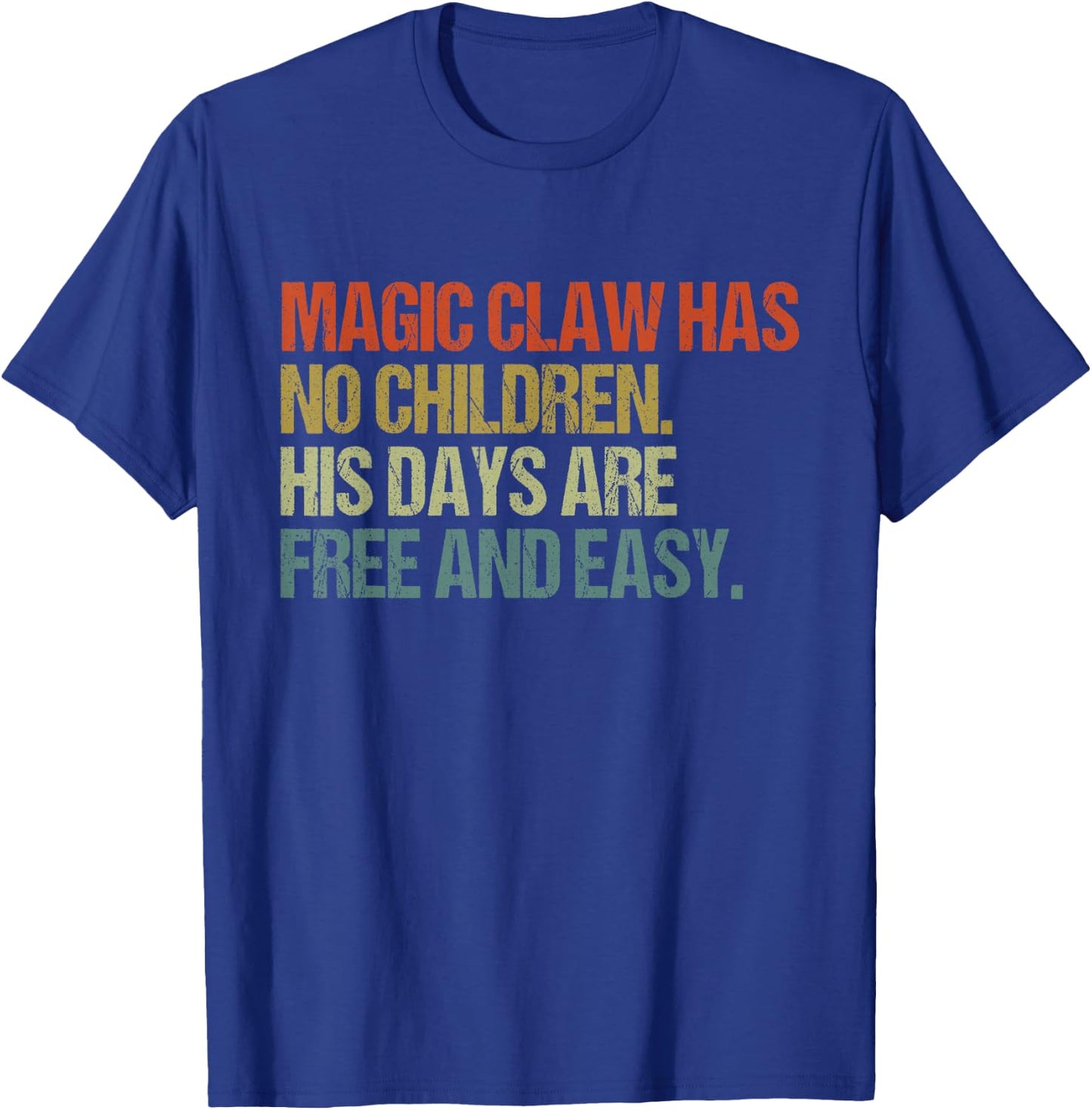 Magic Claw Has No Children His Days are Free and Easy T-Shirt - T-Shirt | Royal