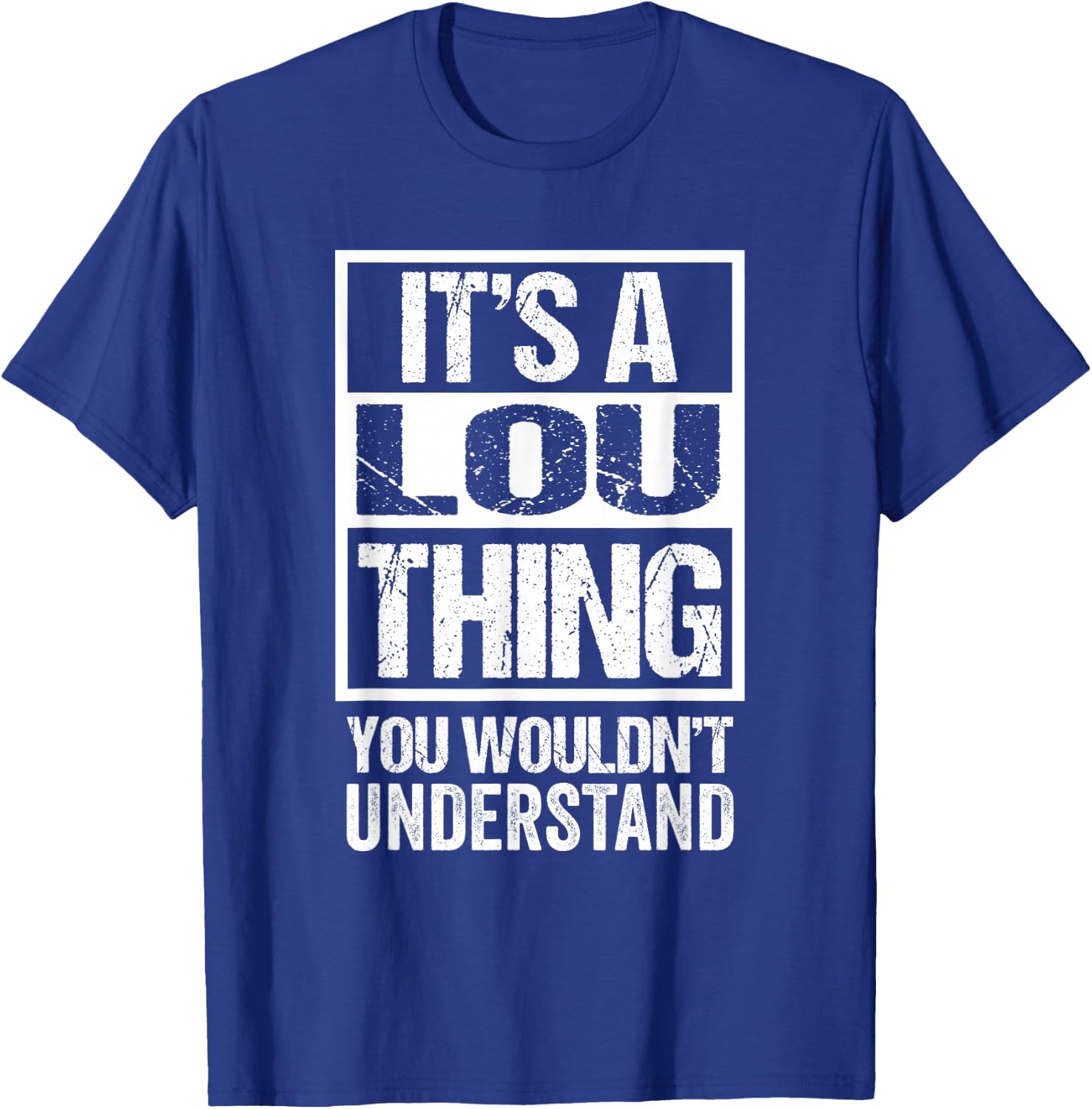 It's A Lou Thing You Wouldn't Understand T-Shirt - T-Shirt | Royal