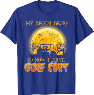 My Broom Broke So Now I Drive A Golf Cart Halloween T-Shirt - T-Shirt | Royal