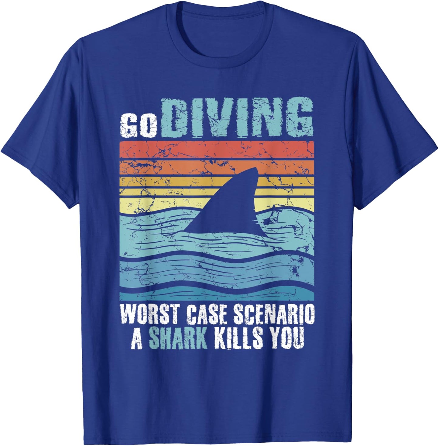 Funny Diver Go Diving Worst Case Scenario A Shark Kills You T-Shirt - T-Shirt | Royal