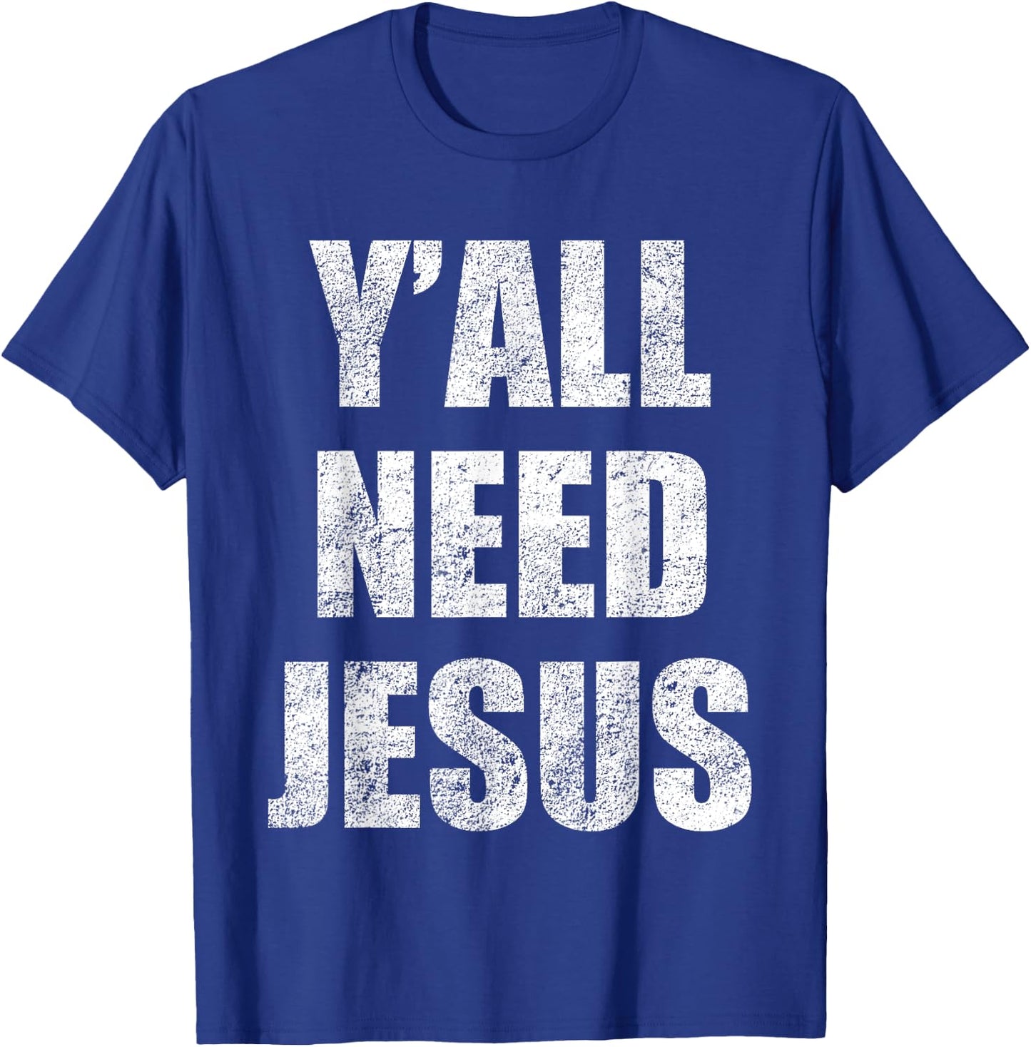 Y'All Need Jesus Christian Religion Gift Shirt T-Shirt - T-Shirt | Royal