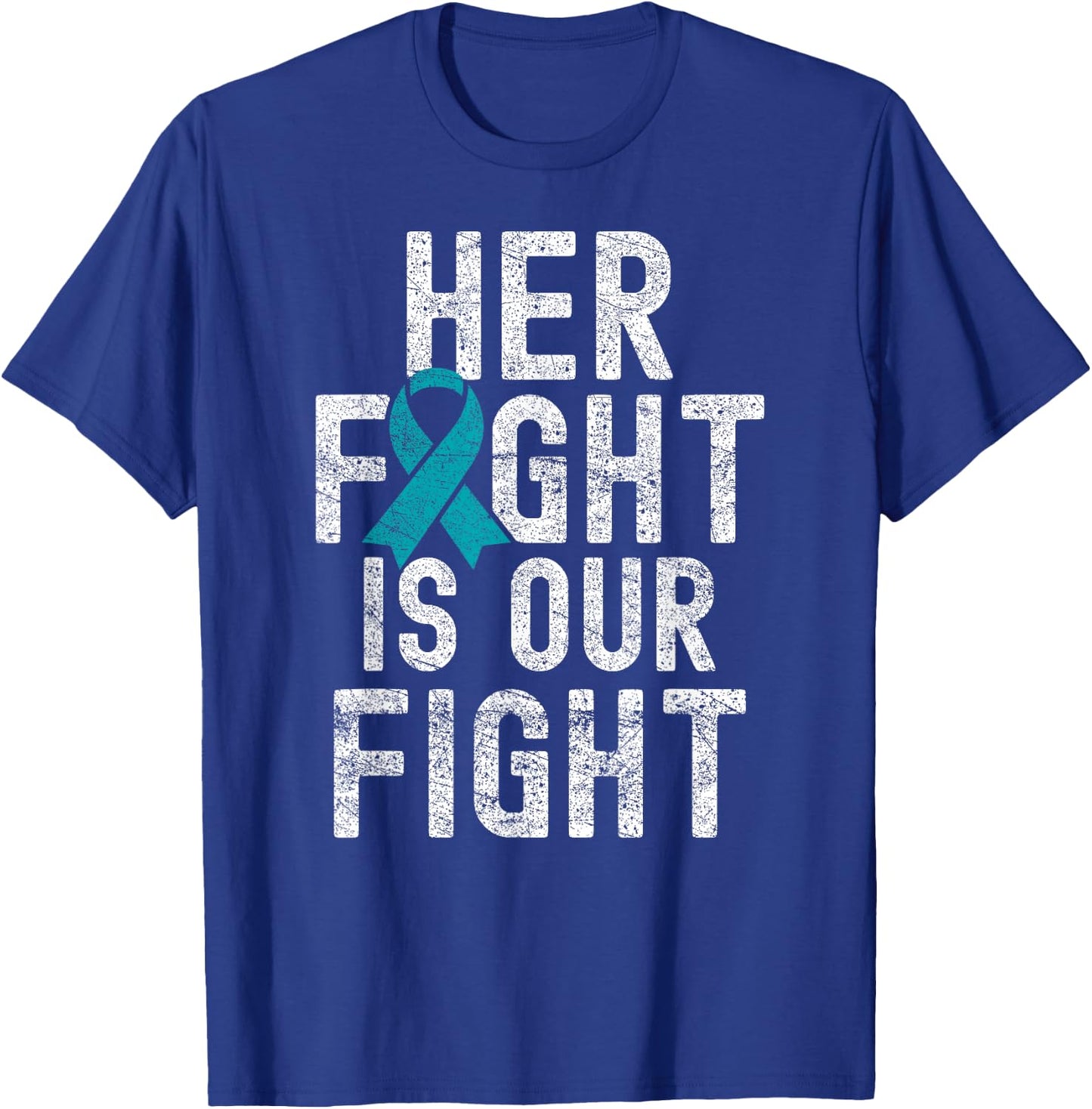 Her Fight Is Our Fight Teal Ribbon Ovarian Cancer Awareness T-Shirt - T-Shirt | Royal