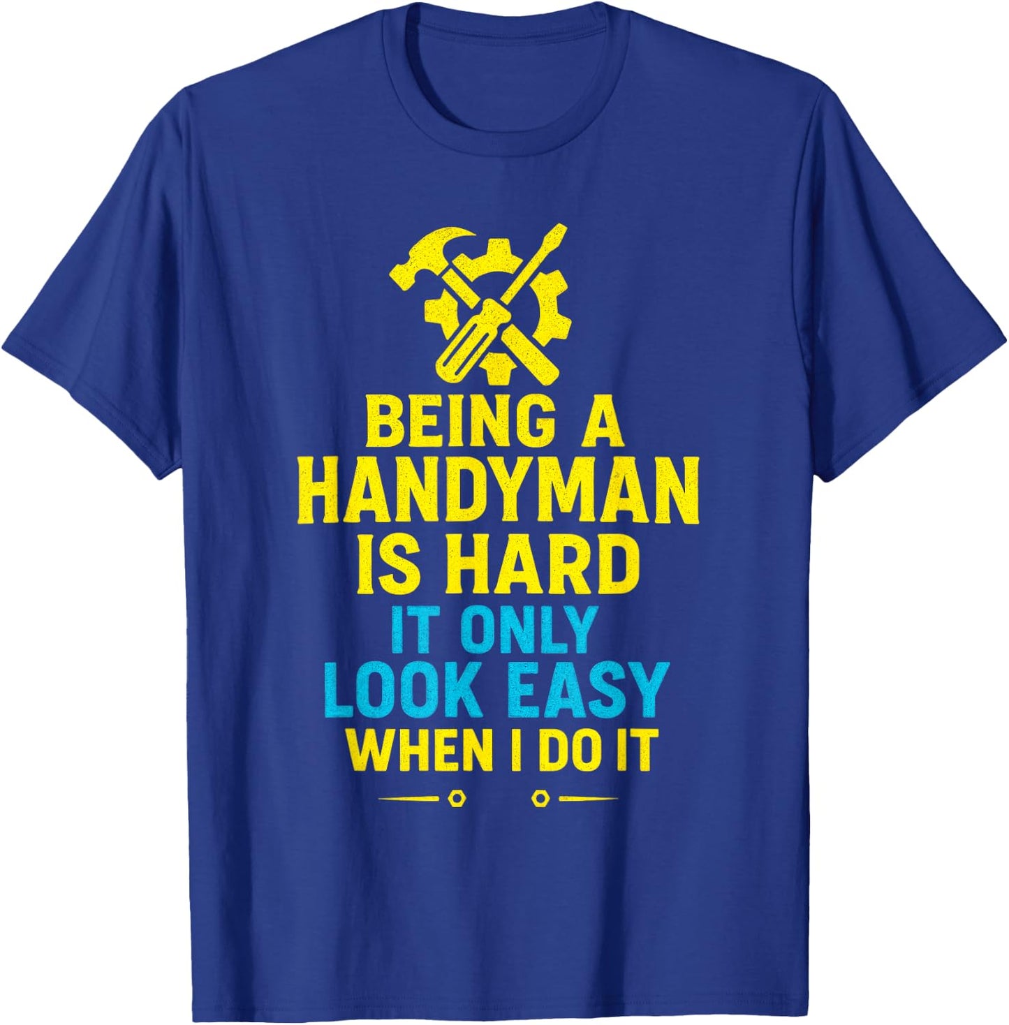 Being a Handyman is Hard - Funny Repair Skills T-Shirt - T-Shirt | Royal