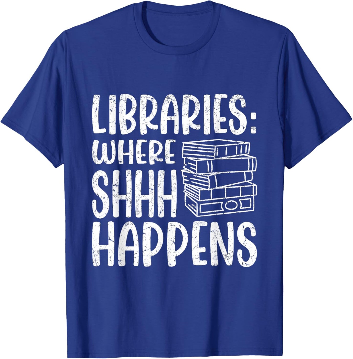 Libraries: Where Shhh Happens | Librarian T-Shirt - T-Shirt | Royal