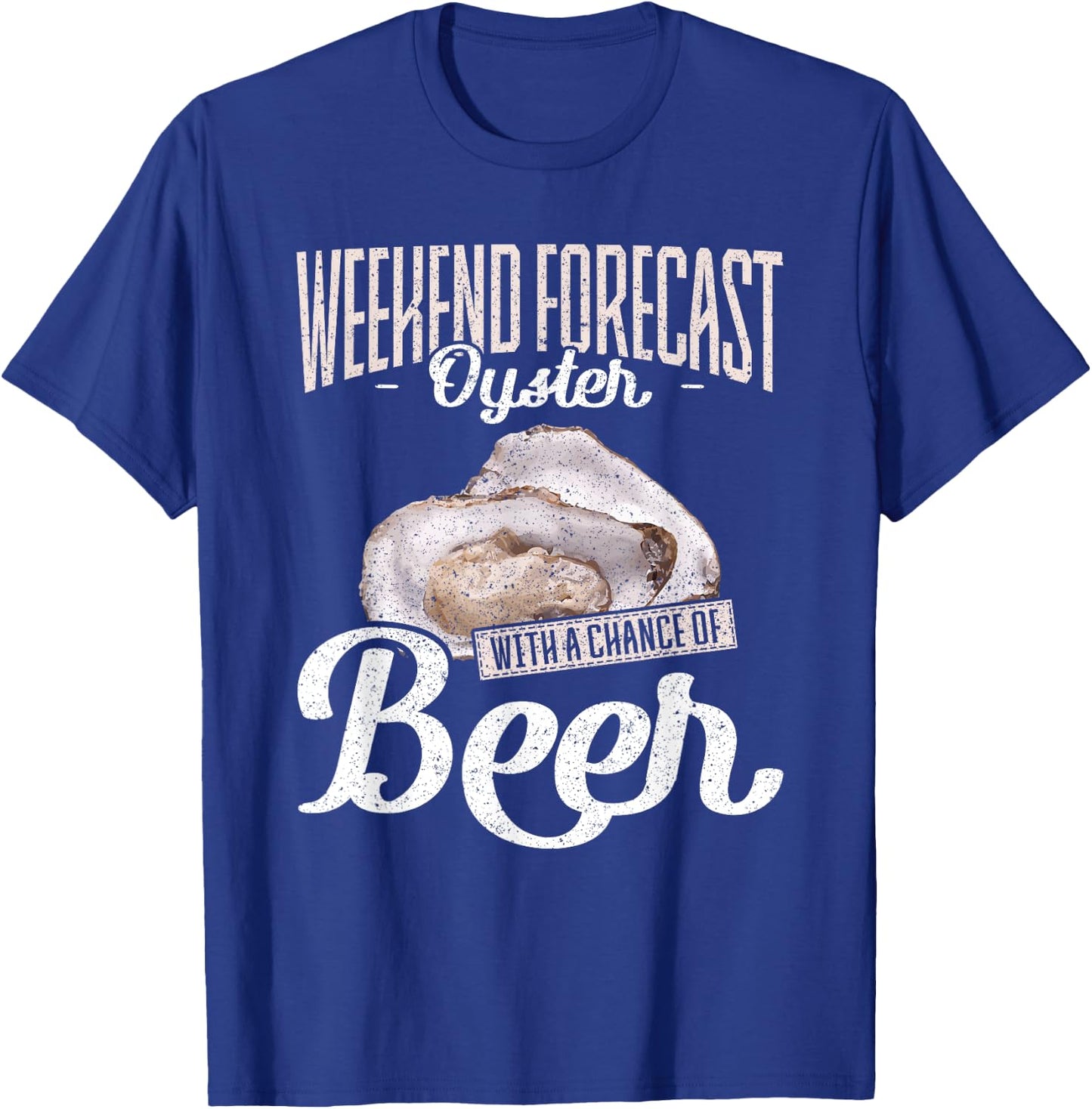 Weekend Forecast Oysters with a Chance of Beer Oysters T-Shirt - T-Shirt | Royal