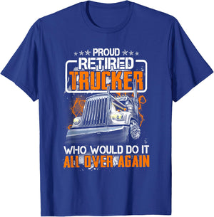Proud Retired Trucker Who Would Do It All Over Again T-Shirt - T-Shirt | Royal
