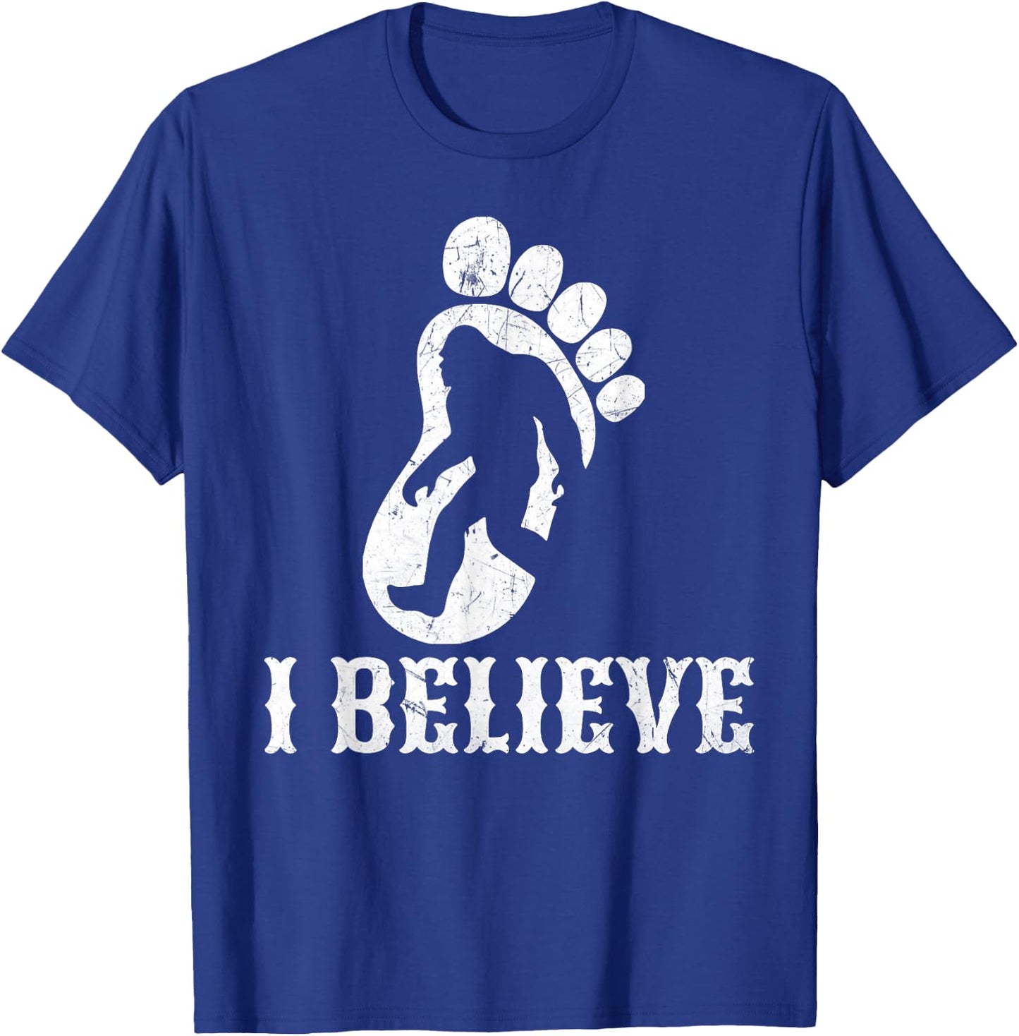 Funny Bigfoot Quotes I Believe Distressed Sasquatch T-Shirt - T-Shirt | Royal