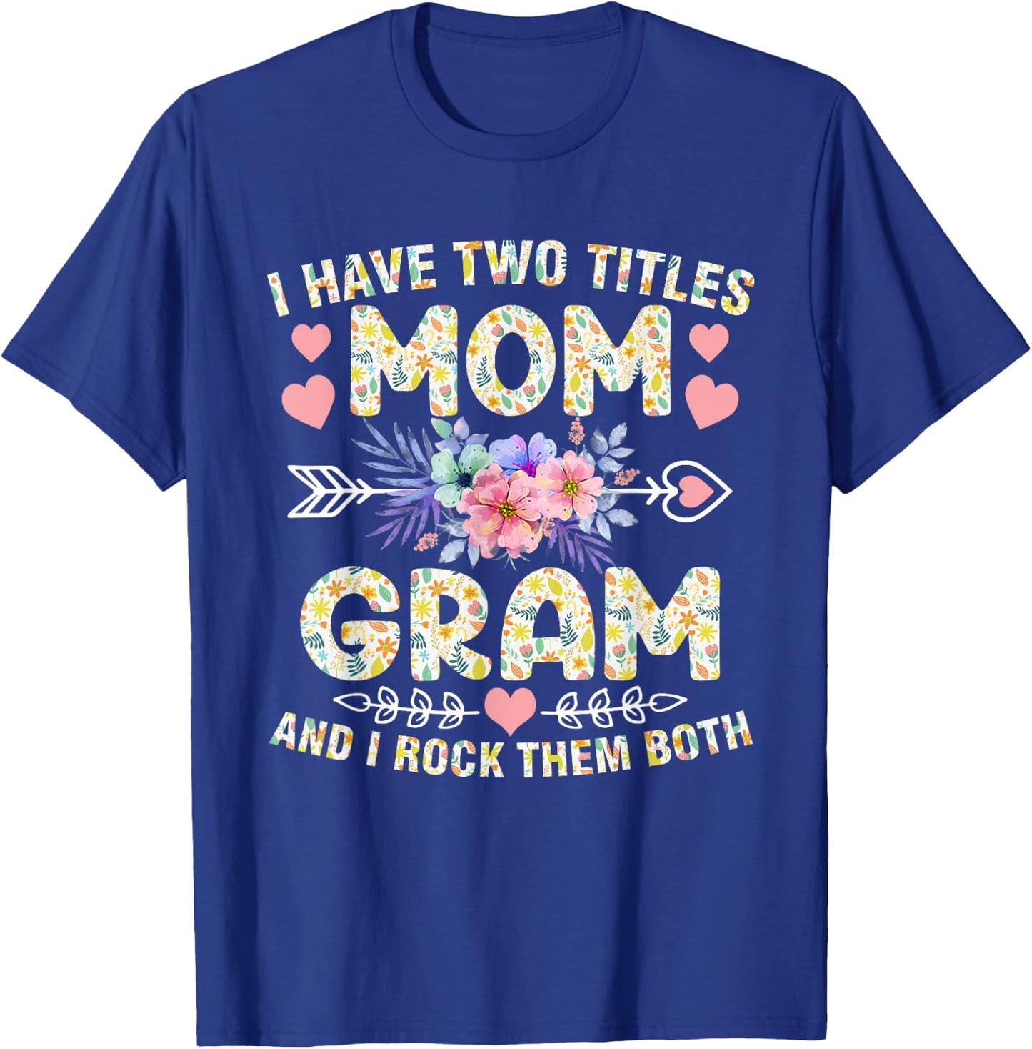 I Have Two Titles Mom And Gram Shirt Funny Mother's Day T-Shirt - T-Shirt | Royal