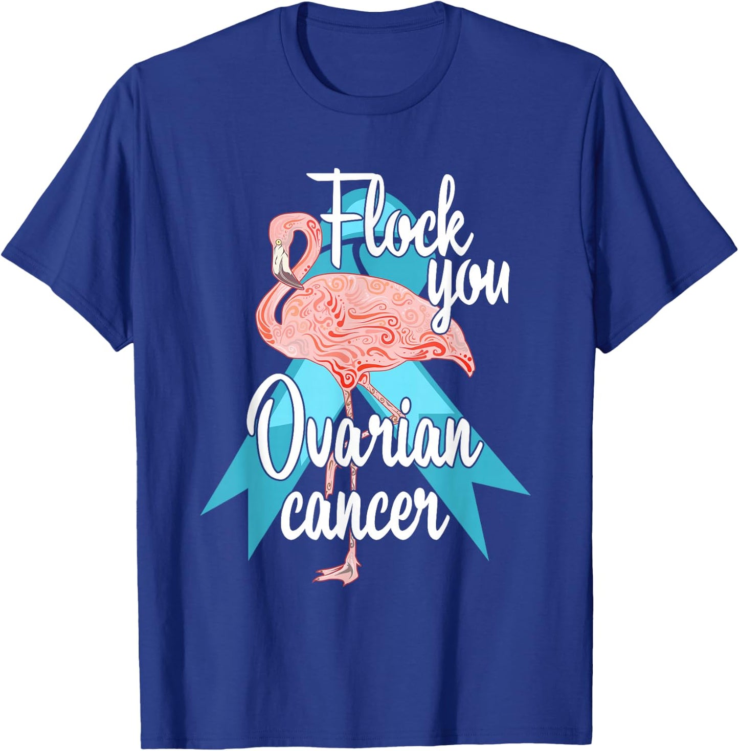 Flock You Ovarian Cancer Flamingo Survivor Warrior Chemo T-Shirt - T-Shirt | Royal