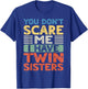 You Don't Scare Me I Have Twin Sisters Brother Boys Girls T-Shirt - T-Shirt | Royal