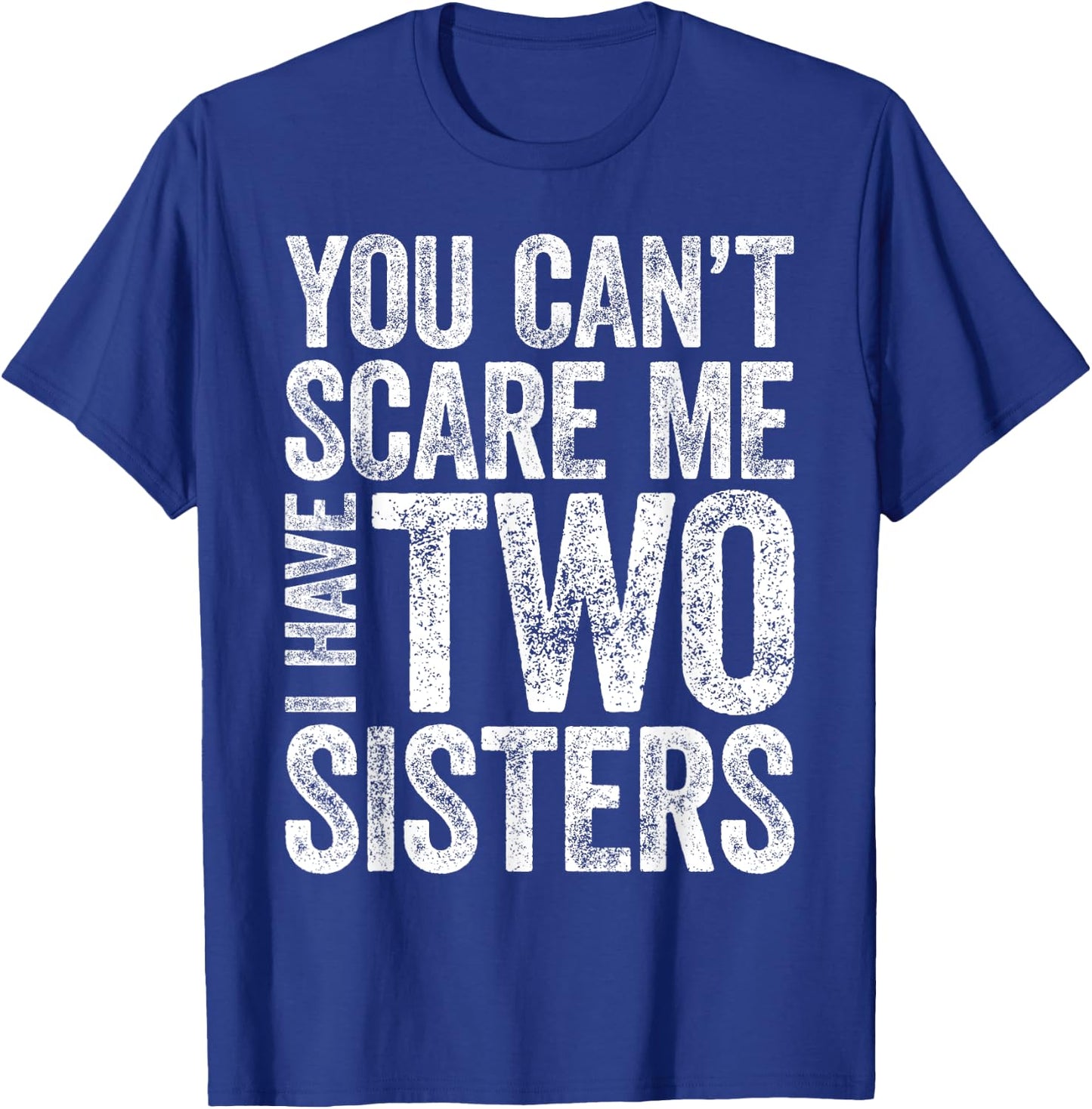 You Can't Scare Me I Have Two Sisters Shirt Funny Sibling T-Shirt - T-Shirt | Royal