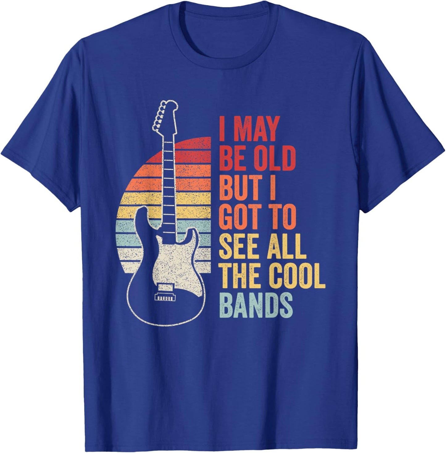 Retro I May Be Old But I Got To See All The Cool Bands T-Shirt - T-Shirt | Royal