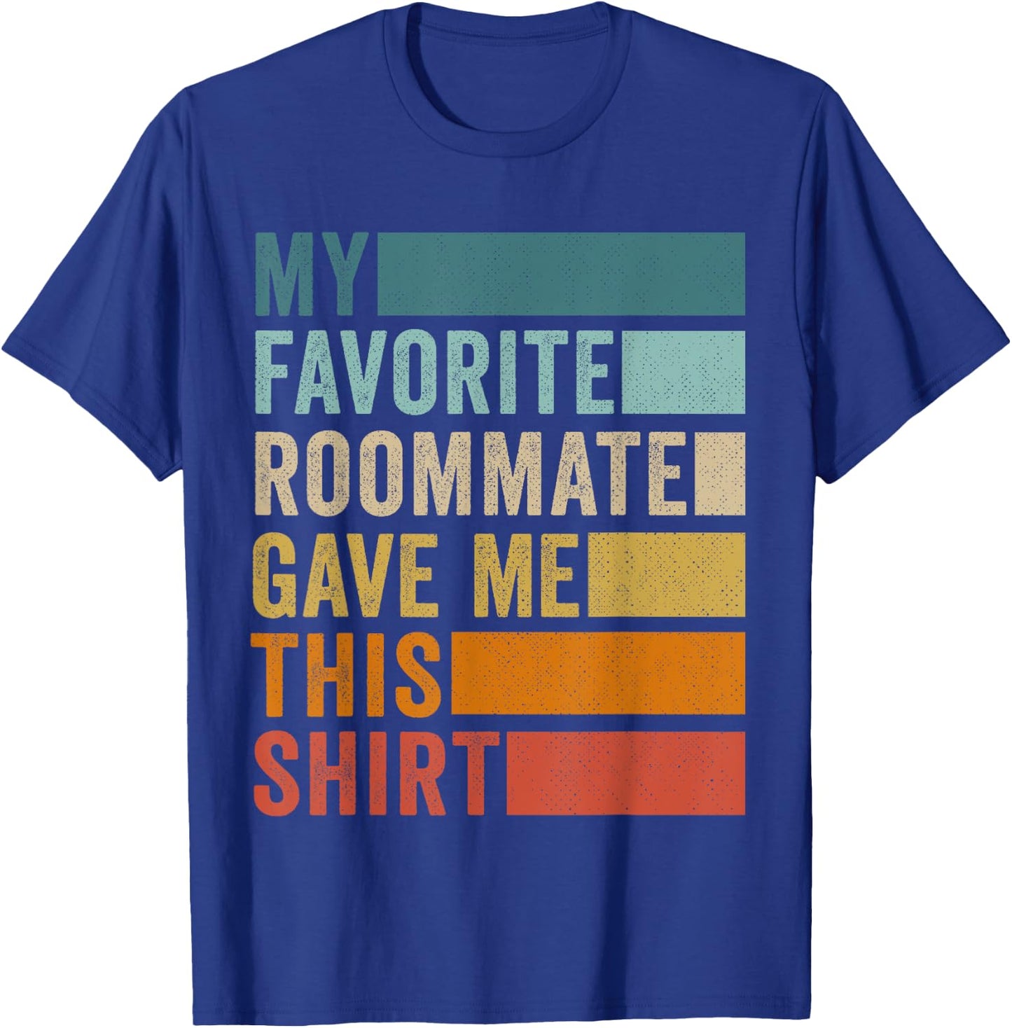 My Favorite Roommate Gave Me This T-Shirt - T-Shirt | Royal