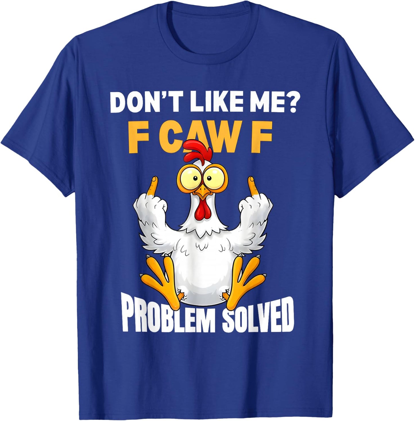 F-CAW-F Funny Angry Chicken Dont Like Me Problem Solved T-Shirt - T-Shirt | Royal