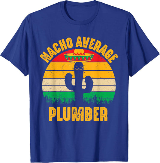Nacho Average Plumber Men Women Cinco De Mayo Funny Plumbing T-Shirt - T-Shirt | Royal