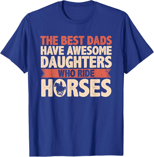 The Best Dads Have Daughters Who Ride Horses Vintage Fathers T-Shirt - T-Shirt | Royal