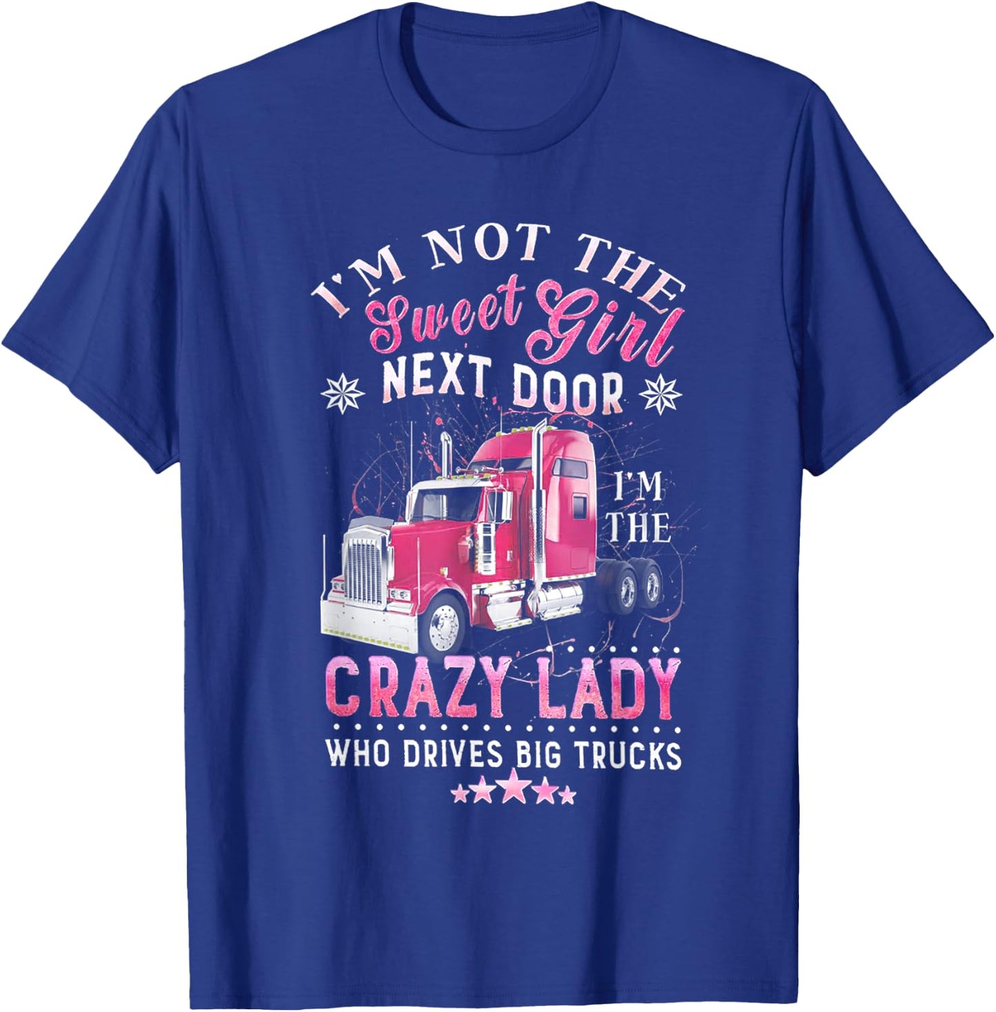 Lady Trucker I'm Not The Sweet Girl T-Shirt - T-Shirt | Royal