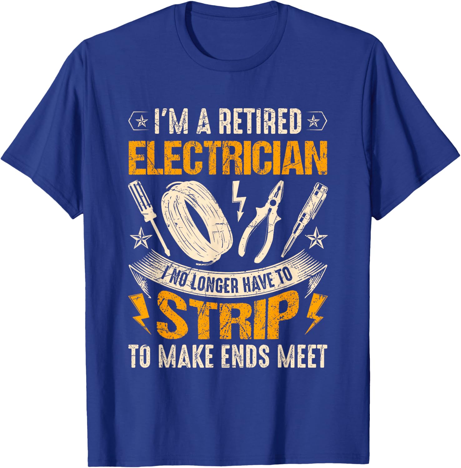 Retired Electrician-I No Longer Have To Strip Funny Lineman T-Shirt - T-Shirt | Royal