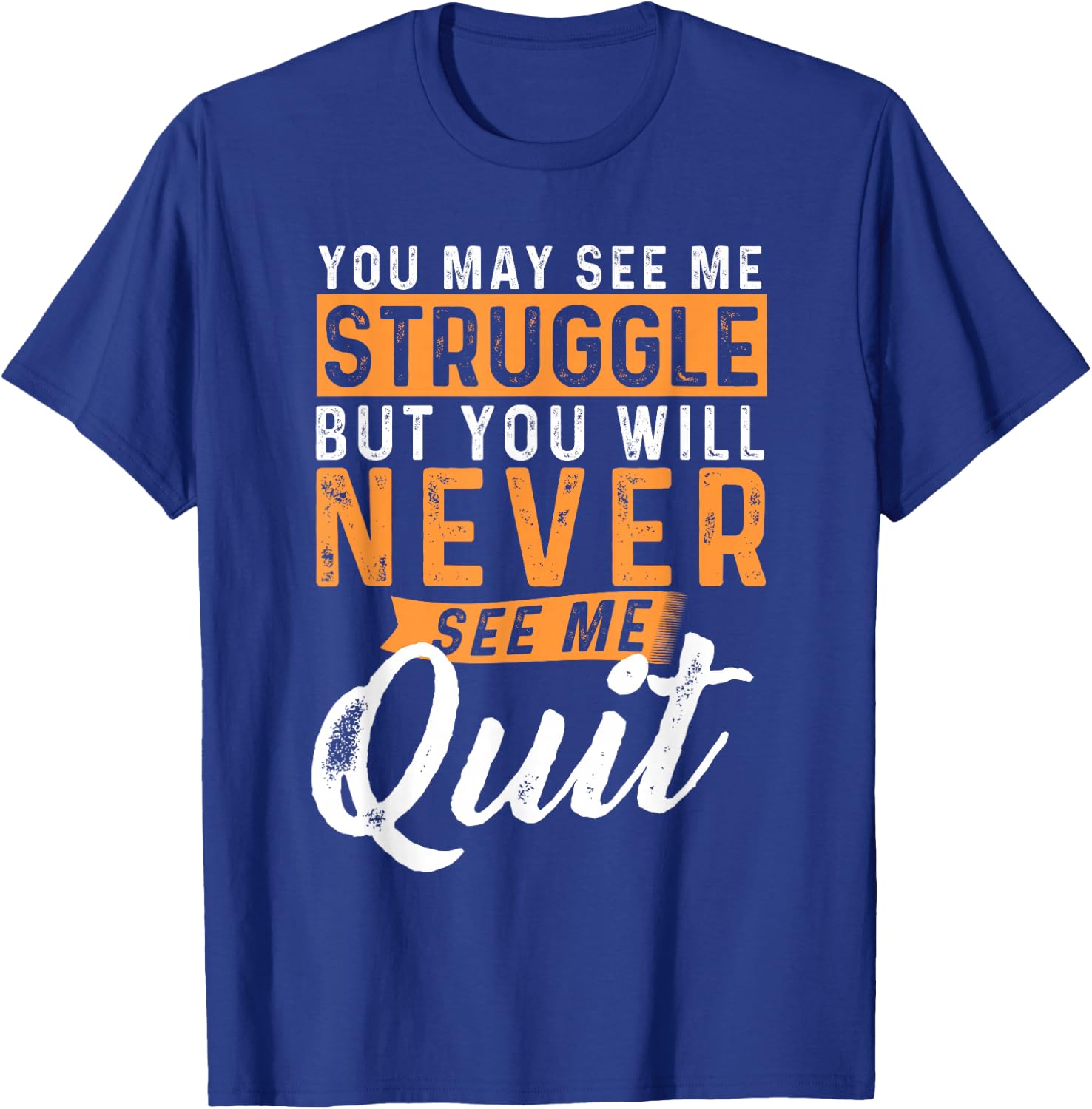 You Will Never See Me Quit - Motivational Quote Inspiration T-Shirt - T-Shirt | Royal