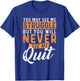You Will Never See Me Quit - Motivational Quote Inspiration T-Shirt - T-Shirt | Royal