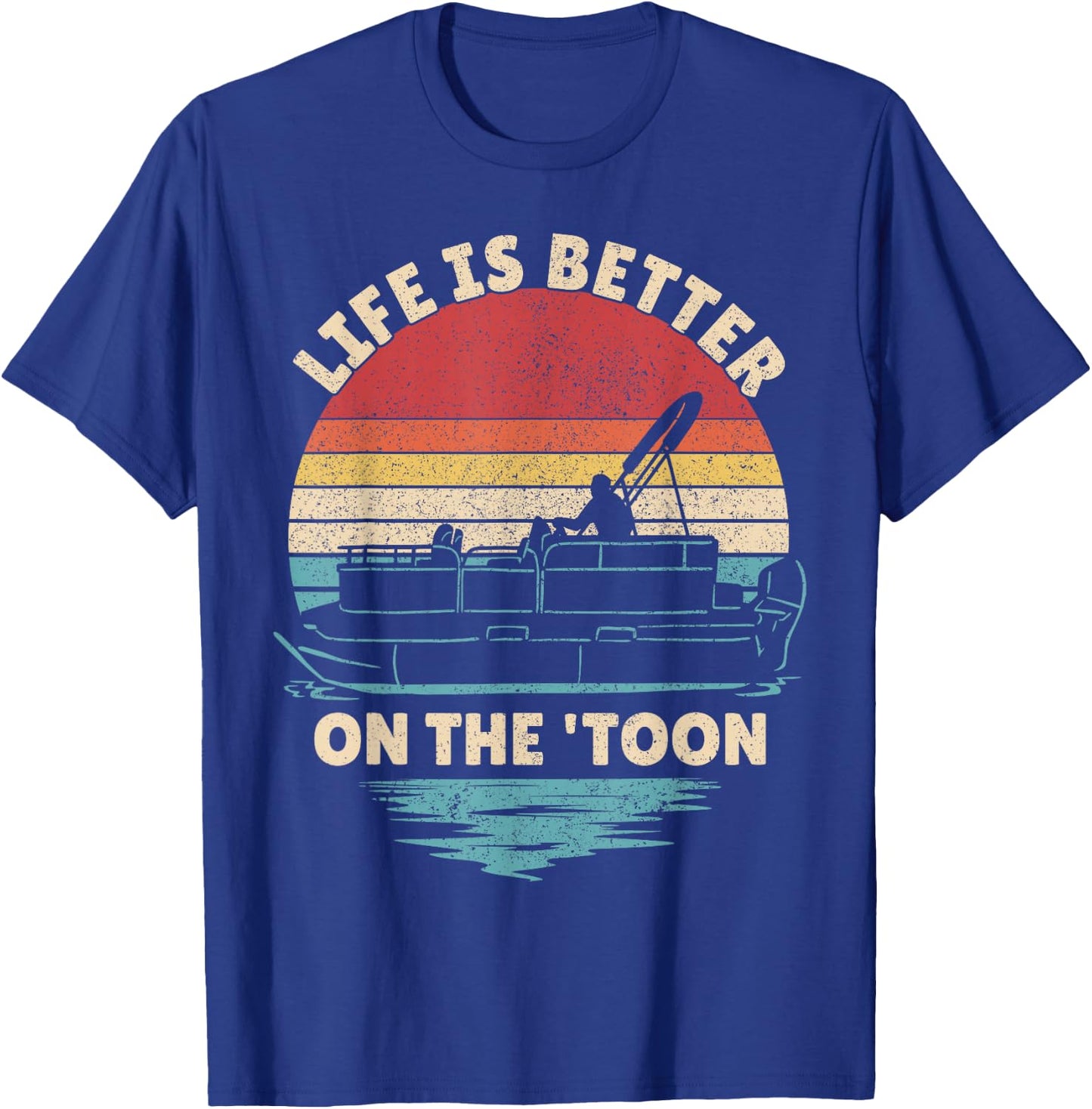 Life is Better On The Toon Pontoon Boat Boater Funny Boating T-Shirt - T-Shirt | Royal