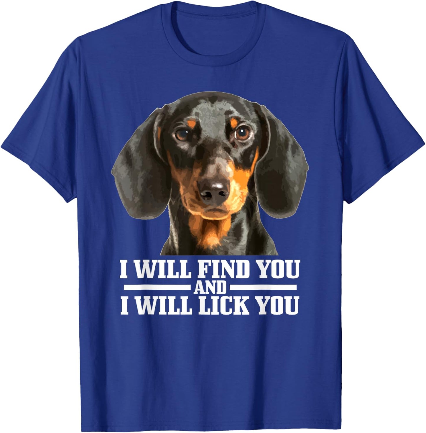 Dachshund Will Find And Lick You Funny Dog Mum Dad T-Shirt - T-Shirt | Royal