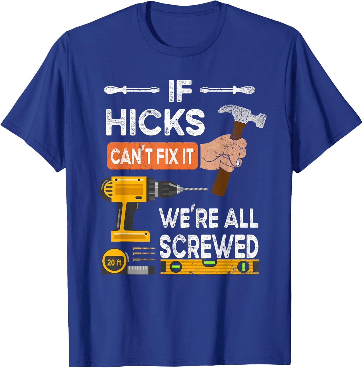 Funny if Hicks can't fix it no one can handyman carpenter T-Shirt - T-Shirt | Royal