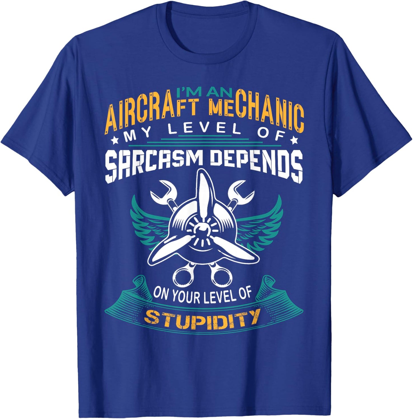 Im An Aircraft Mechanic My Level Of Sarcasm Depends On Your T-Shirt - T-Shirt | Royal