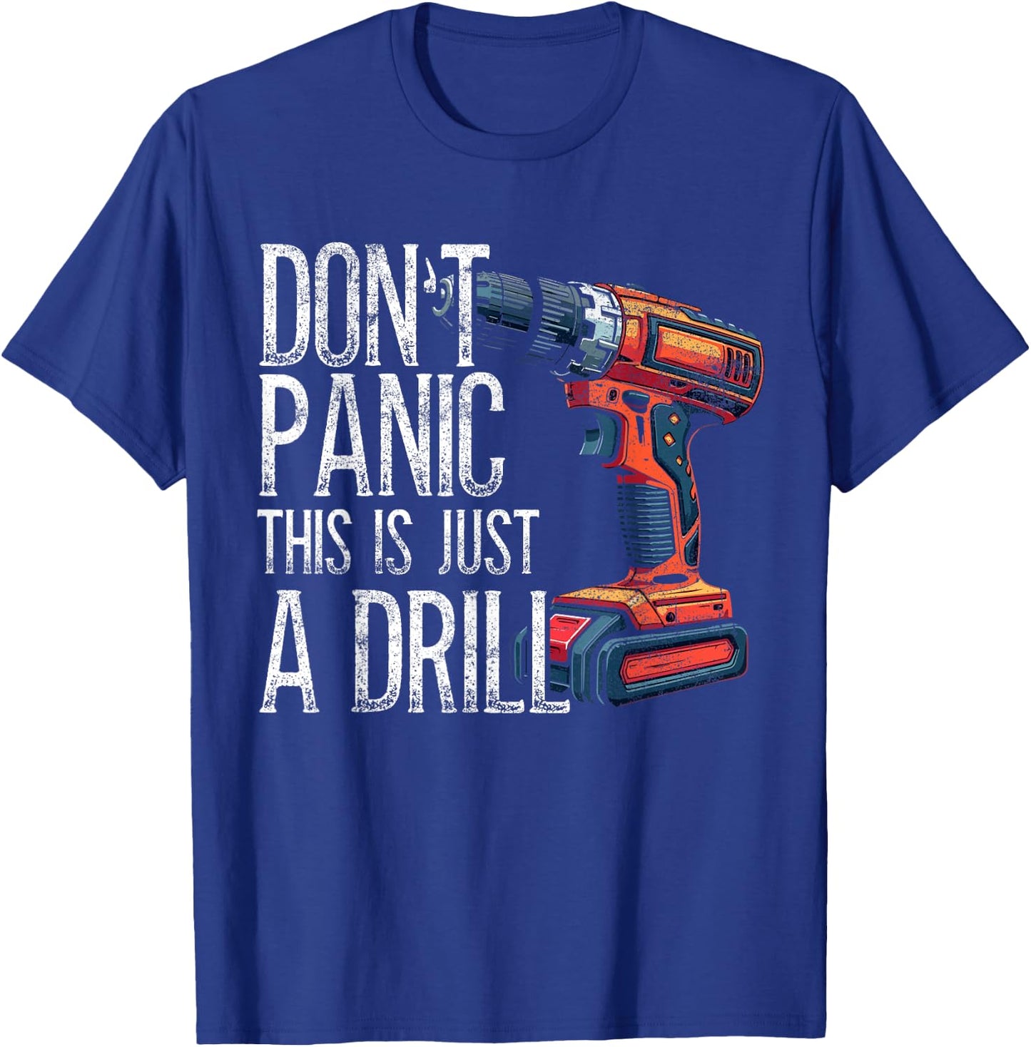 Handyman, Don't Panic This Is Just A Drill, Craftsman T-Shirt - T-Shirt | Royal