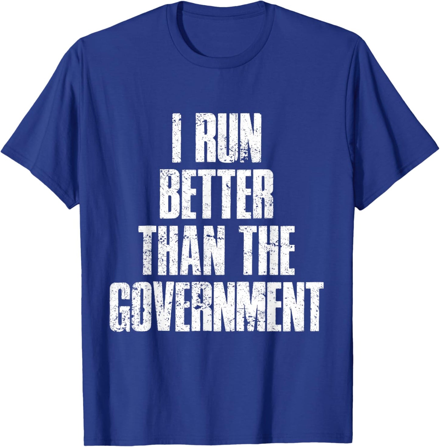 I Run Better Than The Government T-Shirt - T-Shirt | Royal