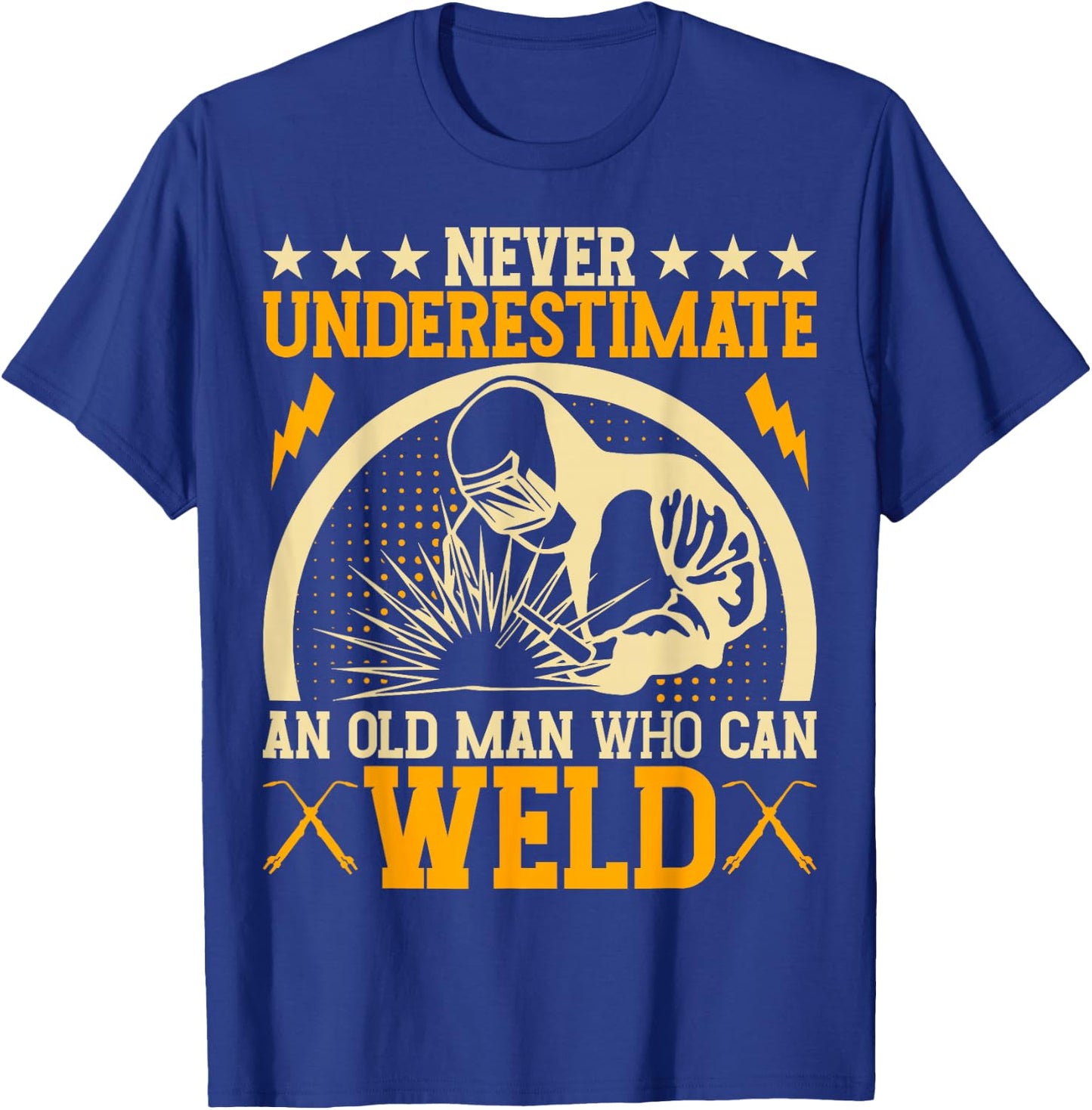 Never Underestimate An Old Man Who Can Weld | Welder T-Shirt - T-Shirt | Royal