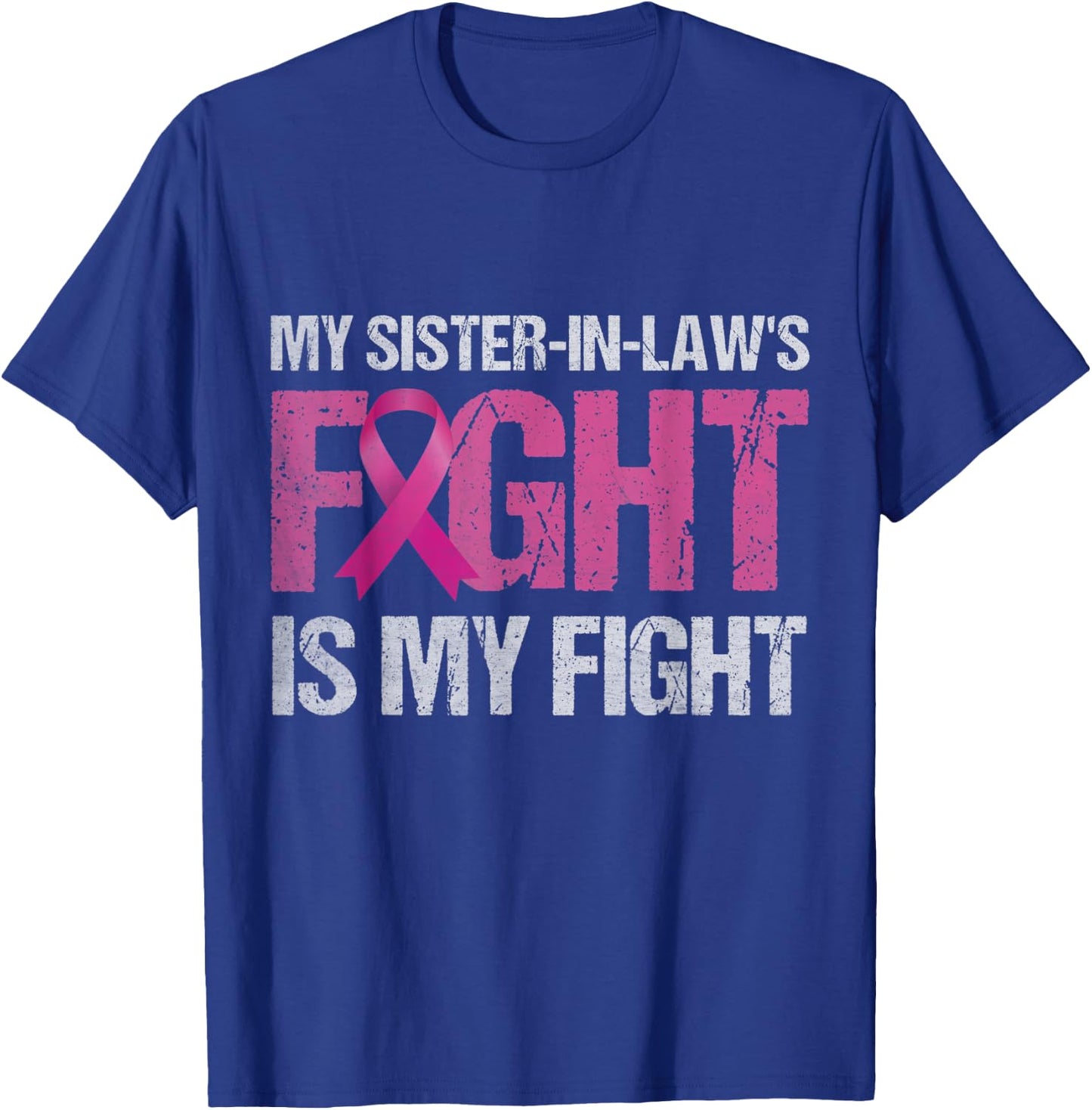 My Sister-in-Law's Fight is My Fight Breast Cancer Awareness T-Shirt - T-Shirt | Royal