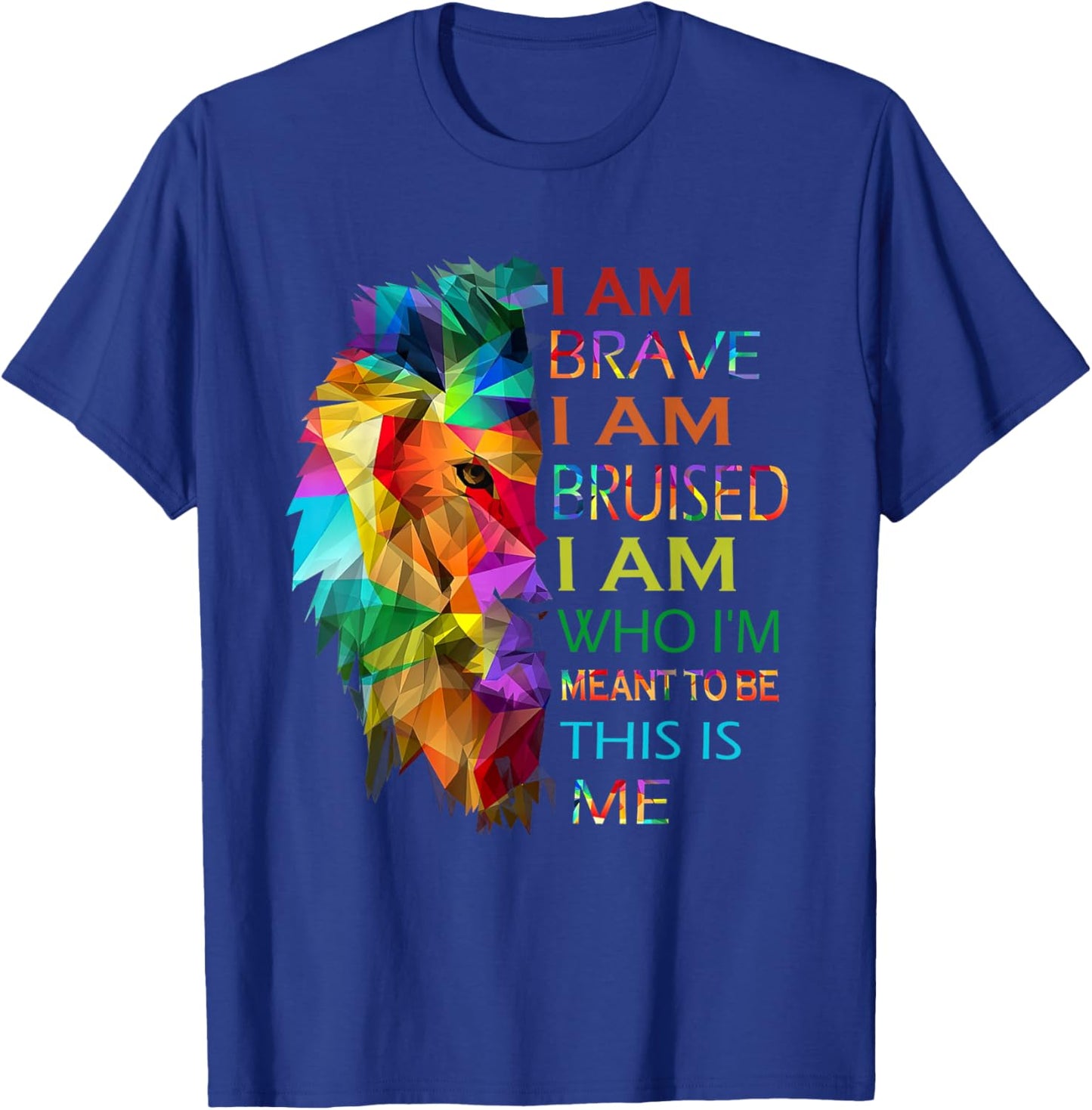 I am brave i am bruised i am who i'm meant to be this is me T-Shirt - T-Shirt | Royal