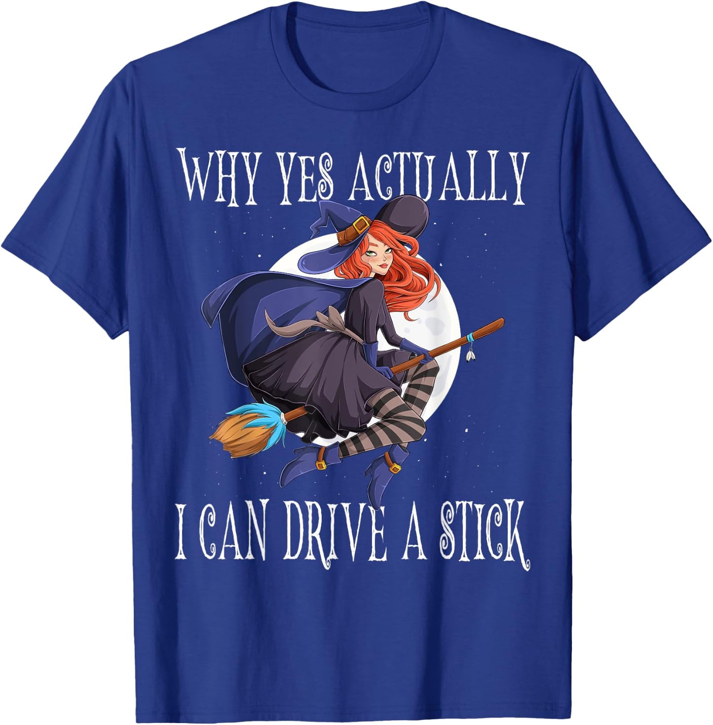 Why Yes Actually I Can Drive A Stick Witch Costume T-Shirt - T-Shirt | Royal