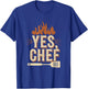 Yes Chef Design for Cooks, Chefs, Waiters, Restaurant Staff T-Shirt - T-Shirt | Royal
